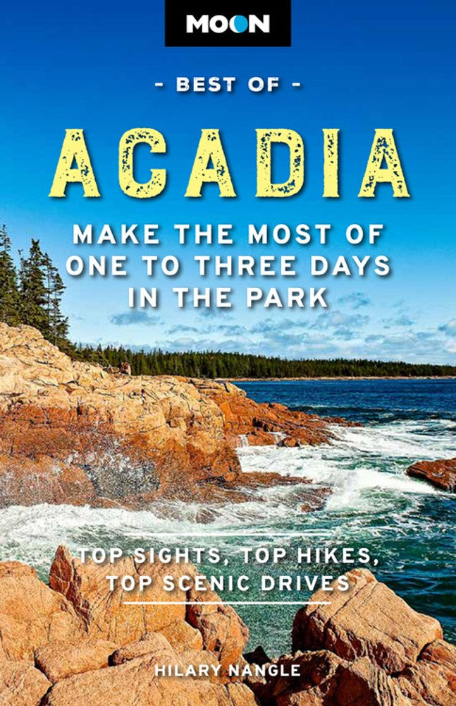 Moon Best of Acadia : Make the Most of One to Three Days in the Park