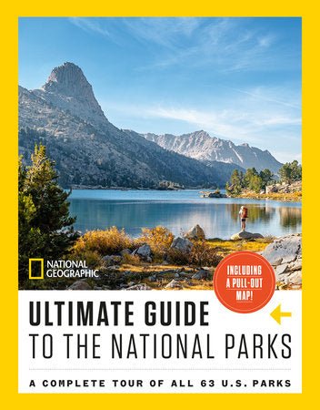 National Geographic Ultimate Guide to the National Parks A Complete Tour of All 63 U.S. Parks - US Park Pass