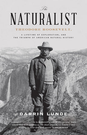 The Naturalist: Theodore Roosevelt, A Lifetime of Exploration, and the Triumph of American Natural History - US Park Pass